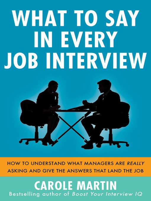 Title details for What to Say in Every Job Interview by Carole Martin - Available